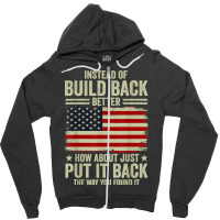 Instead Of Build Back Better How About Just Put It Back T Shirt Zipper Hoodie | Artistshot