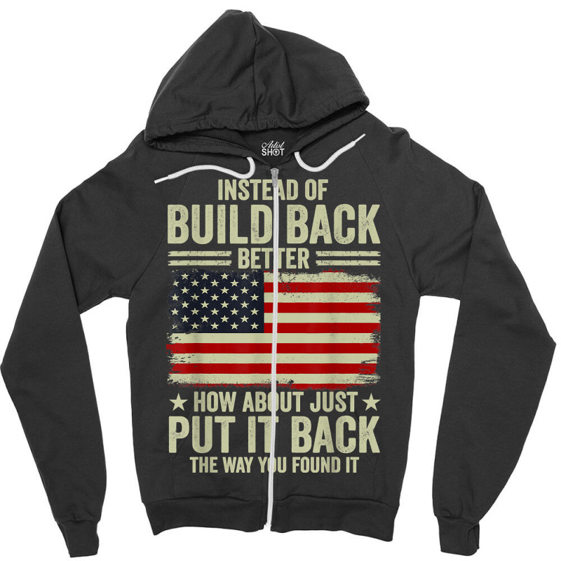 Instead Of Build Back Better How About Just Put It Back T Shirt Zipper Hoodie by johnjosephmenk | Artistshot