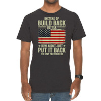 Instead Of Build Back Better How About Just Put It Back T Shirt Vintage T-shirt | Artistshot