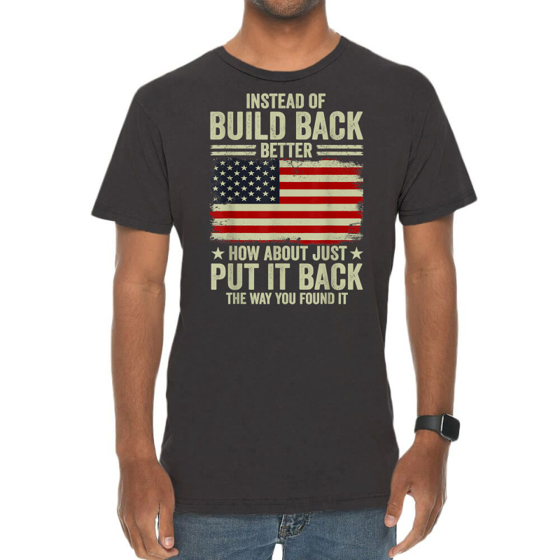 Instead Of Build Back Better How About Just Put It Back T Shirt Vintage T-Shirt by johnjosephmenk | Artistshot