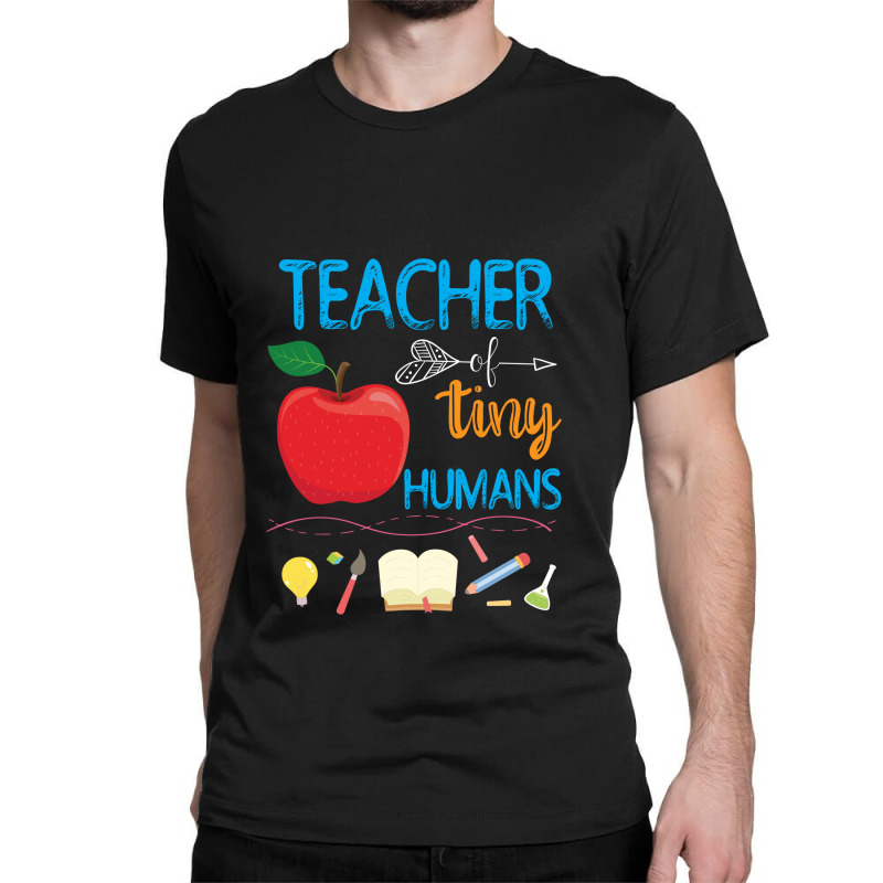 Teacher Of Tiny Humans Teacher Appreciation Day Classic T-shirt by LisaSnyder | Artistshot