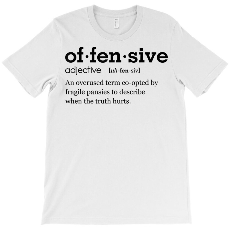 Offensive Definition An Overused Term Co Opted By Fragile T Shirt T ...