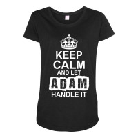 Keep Calm And Let Adam Handle It Maternity Scoop Neck T-shirt | Artistshot