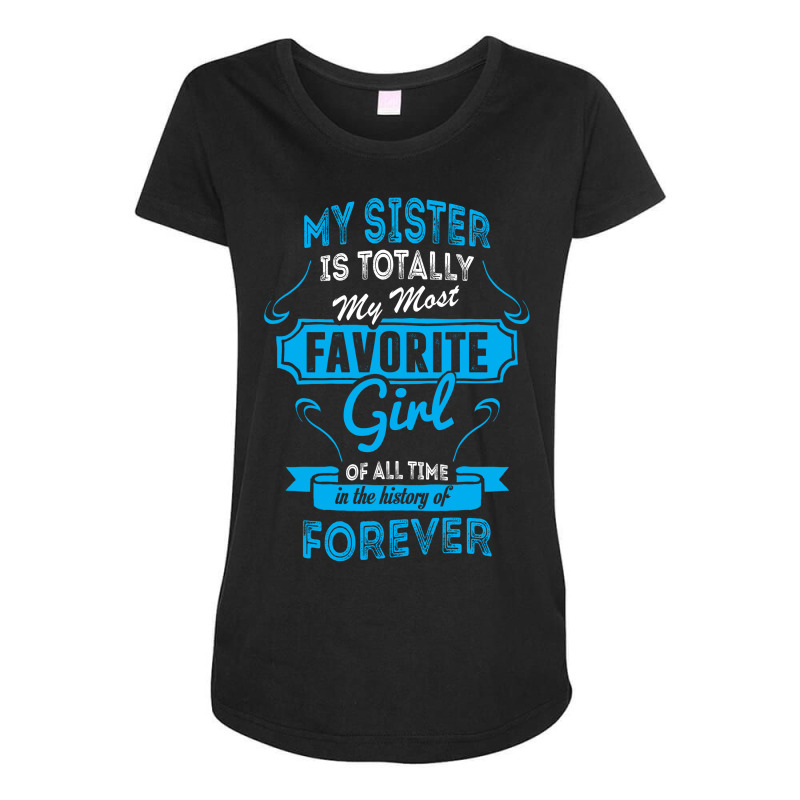 My Sister Is Totally My Most Favorite Girl Maternity Scoop Neck T-shirt by tshiart | Artistshot