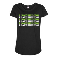 I Love Running I Hate Running Maternity Scoop Neck T-shirt | Artistshot