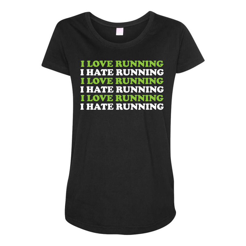 I Love Running I Hate Running Maternity Scoop Neck T-shirt by tshiart | Artistshot