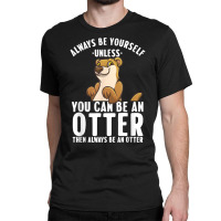 Cute Otter Design For Men Women Sea River Otter Wild Animal T Shirt Classic T-shirt | Artistshot