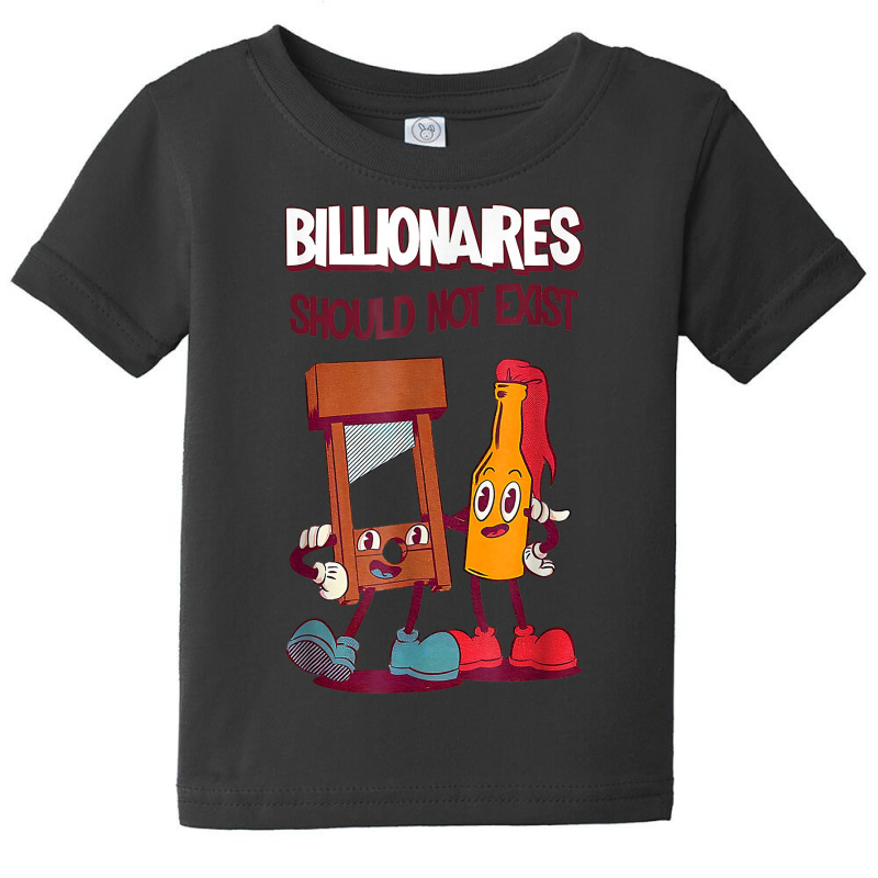 Billionaires Should Not Exist T Shirt Baby Tee by rainandehay | Artistshot