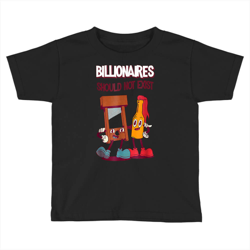 Billionaires Should Not Exist T Shirt Toddler T-shirt by rainandehay | Artistshot