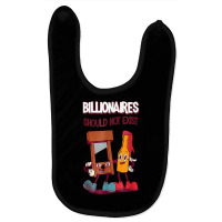 Billionaires Should Not Exist T Shirt Baby Bibs | Artistshot