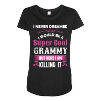 I Never Dreamed I Would Be A Super Cool Grammy Maternity Scoop Neck T-shirt | Artistshot