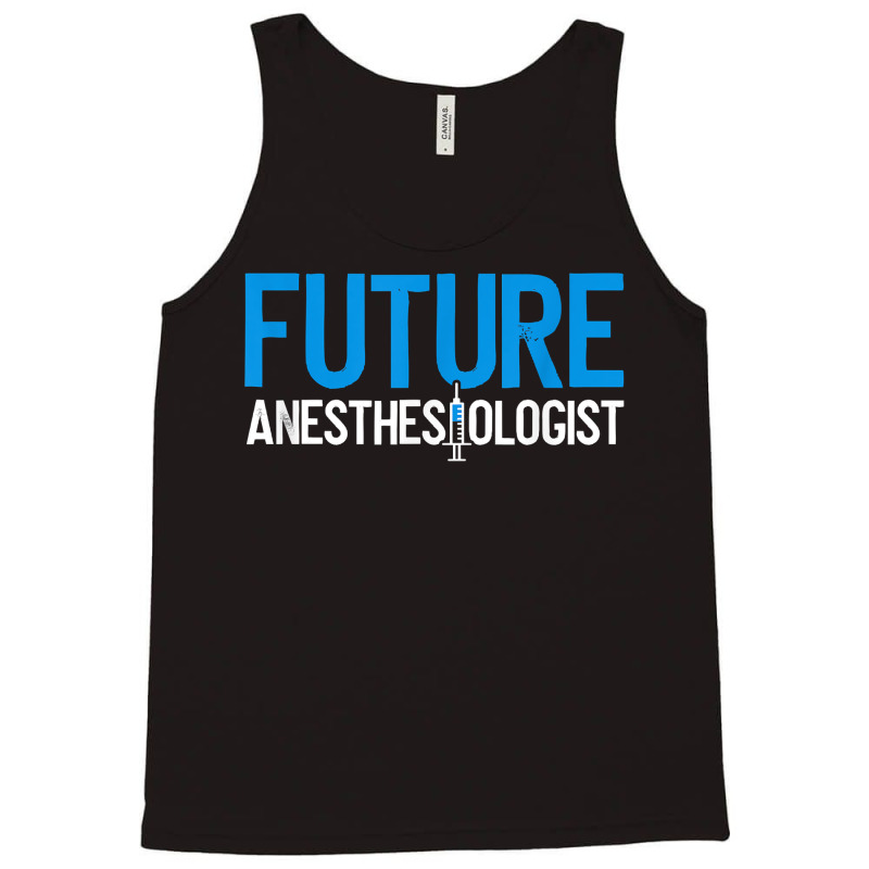 Future Anesthesiologist Nurse Anesthetist Anesthesiology T Shirt Tank Top | Artistshot