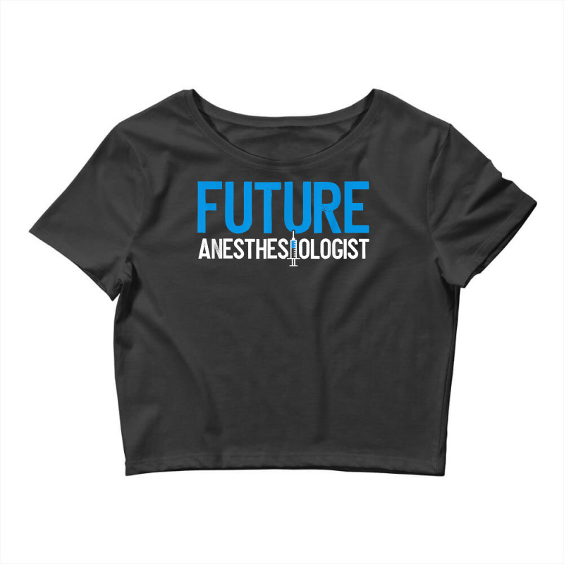 Future Anesthesiologist Nurse Anesthetist Anesthesiology T Shirt Crop Top | Artistshot