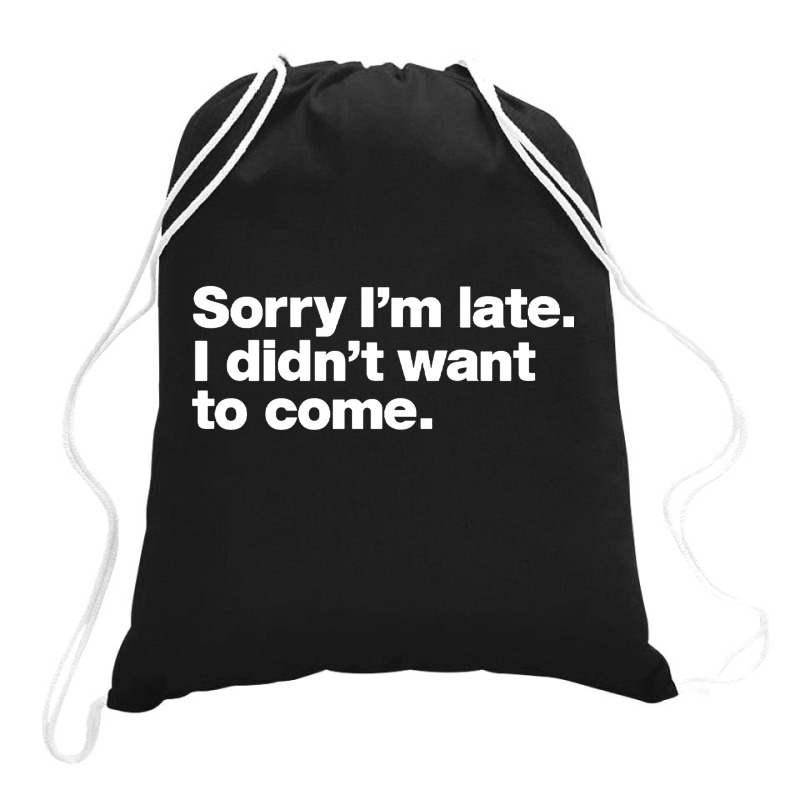 Sorry I'm Late Drawstring Bags | Artistshot