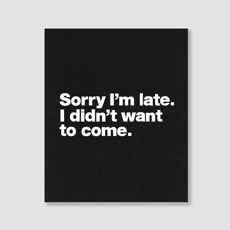 Sorry I'm Late Portrait Canvas Print | Artistshot