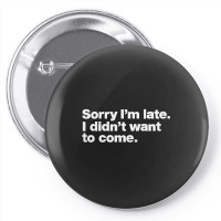 Sorry I'm Late Pin-back Button | Artistshot