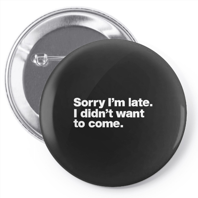 Sorry I'm Late Pin-back Button | Artistshot