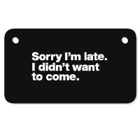 Sorry I'm Late Motorcycle License Plate | Artistshot