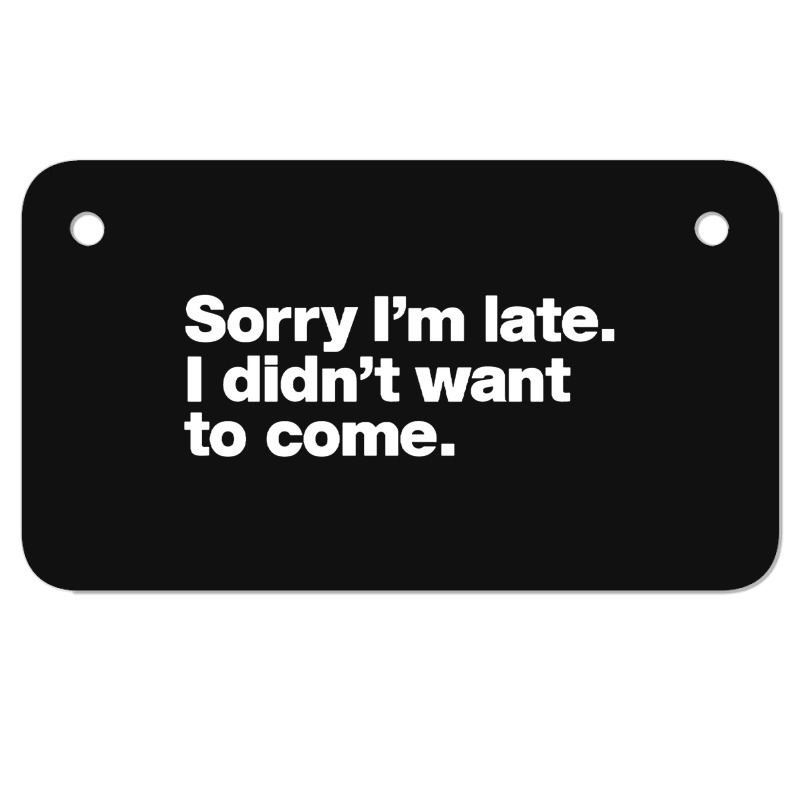 Sorry I'm Late Motorcycle License Plate | Artistshot