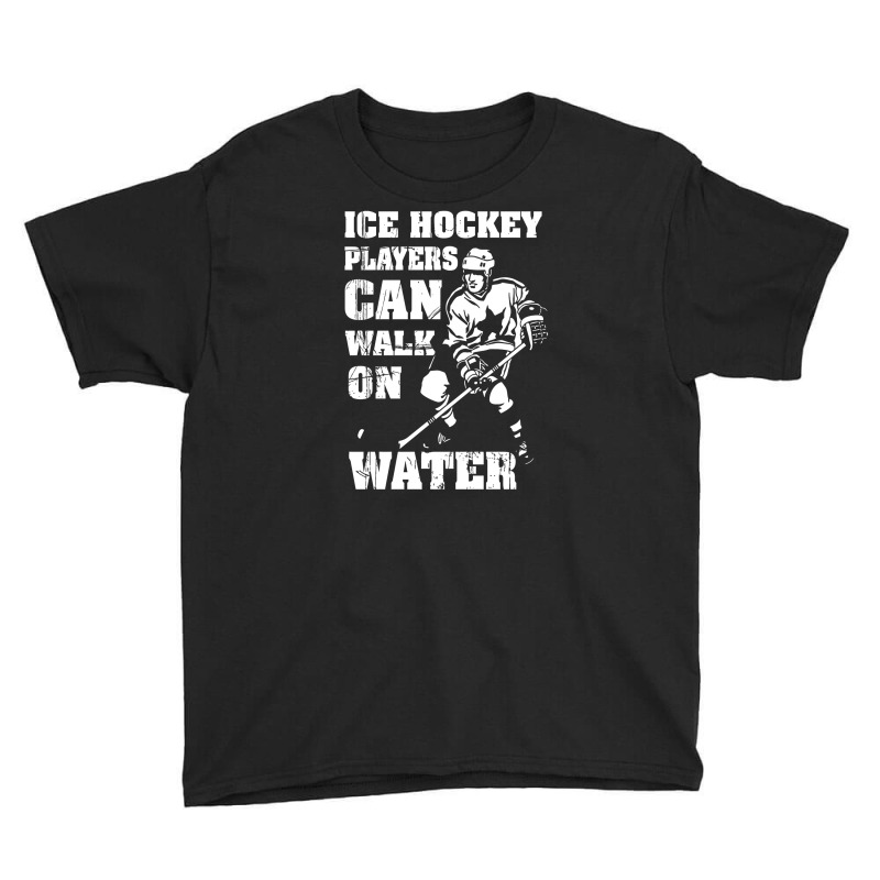 Ice Hockey Players Can Walk On Water Youth Tee | Artistshot