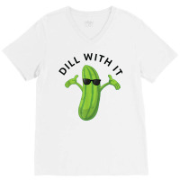 Dill With It Pickle Tee Humorous Gift T Shirt V-neck Tee | Artistshot