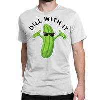 Dill With It Pickle Tee Humorous Gift T Shirt Classic T-shirt | Artistshot