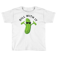 Dill With It Pickle Tee Humorous Gift T Shirt Toddler T-shirt | Artistshot