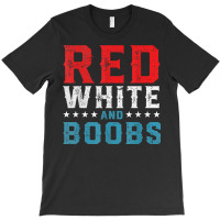 Red White And Boobs 4th Of July Funny Shirt For Men T Shirt T-shirt | Artistshot