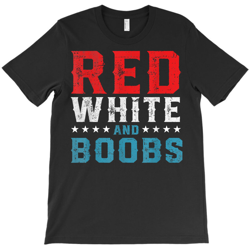 Red White And Boobs 4th Of July Funny Shirt For Men T Shirt T-shirt | Artistshot