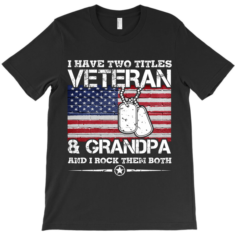 I Have Two Titles Veteran And Grandpa T-shirt Veteran Gift T-shirt | Artistshot