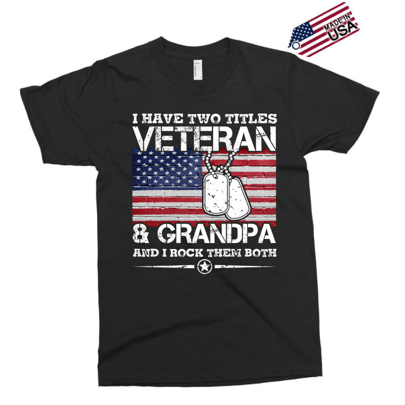 I Have Two Titles Veteran And Grandpa T-shirt Veteran Gift Exclusive T-shirt | Artistshot