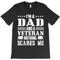 Mens I'm A Dad And A Veteran Nothing Scares Me Funny Veteran Gift T-shirt | Artistshot