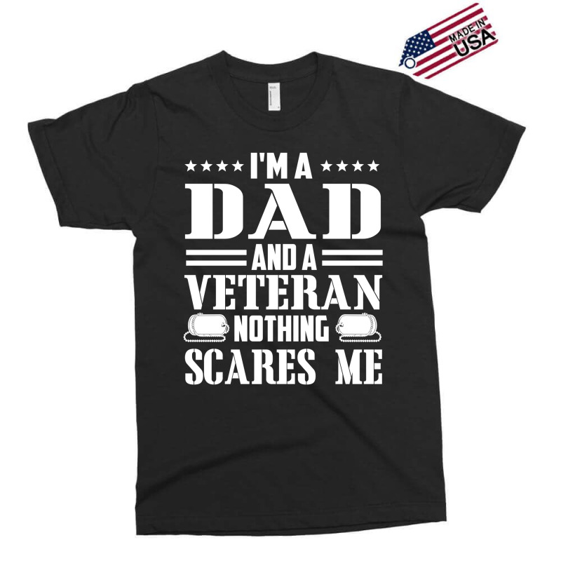 Mens I'm A Dad And A Veteran Nothing Scares Me Funny Veteran Gift Exclusive T-shirt | Artistshot