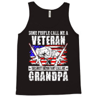 Some People Call Me Veteran Most Important Call Grandpa Tank Top | Artistshot