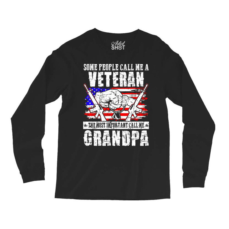 Some People Call Me Veteran Most Important Call Grandpa Long Sleeve Shirts | Artistshot