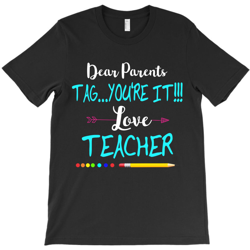 Dear Parents Tag You're It Love Teacher Funny T-shirt Gifts T-shirt | Artistshot