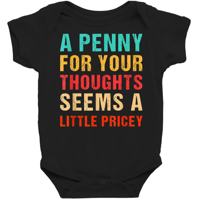 Funny Penny For Your Thoughts Seems Little Pricey Sarcastic T Shirt Baby Bodysuit | Artistshot