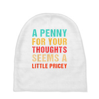 Funny Penny For Your Thoughts Seems Little Pricey Sarcastic T Shirt Baby Beanies | Artistshot