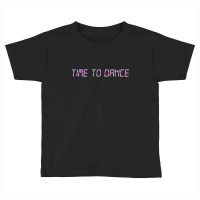 Time To Dance Toddler T-shirt | Artistshot