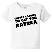 Theyre Coming To Get You Barbra Baby Tee | Artistshot