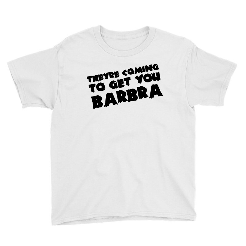 Theyre Coming To Get You Barbra Youth Tee | Artistshot