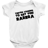 Theyre Coming To Get You Barbra Baby Bodysuit | Artistshot