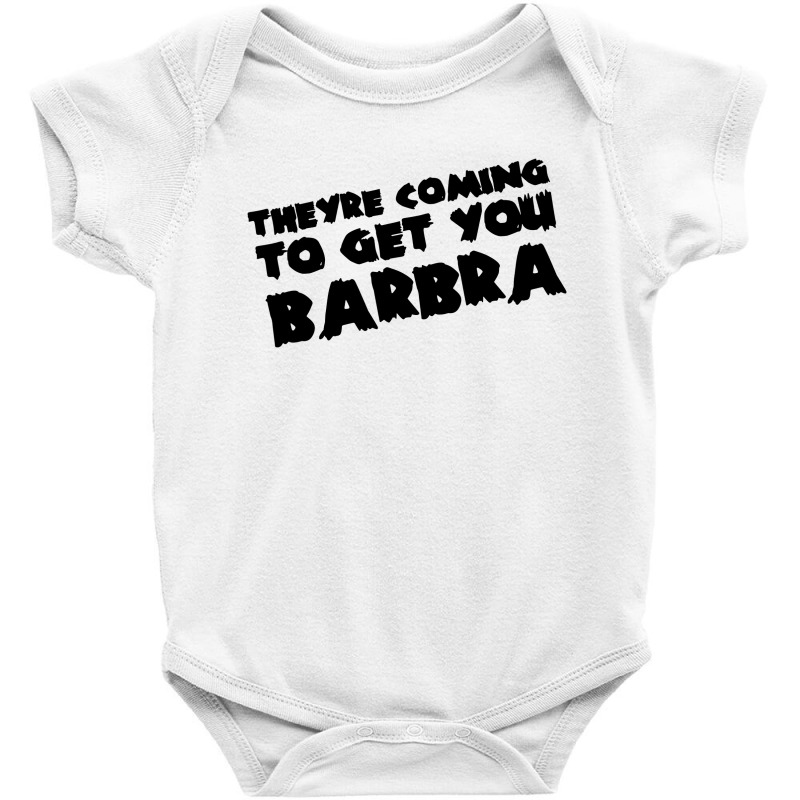 Theyre Coming To Get You Barbra Baby Bodysuit | Artistshot