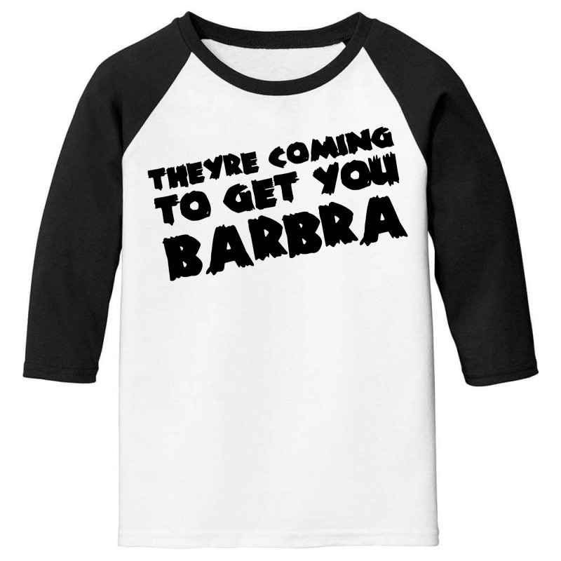 Theyre Coming To Get You Barbra Youth 3/4 Sleeve | Artistshot