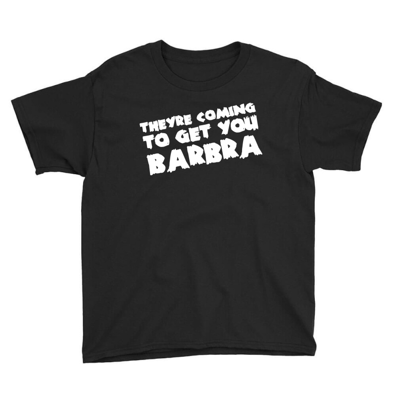 Theyre Coming To Get You Barbra Youth Tee | Artistshot