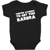 Theyre Coming To Get You Barbra Baby Bodysuit | Artistshot