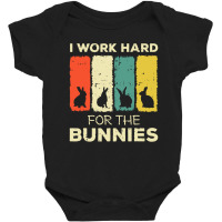 I Work Hard For The Bunnies Baby Bodysuit | Artistshot