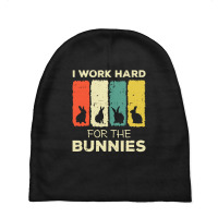 I Work Hard For The Bunnies Baby Beanies | Artistshot