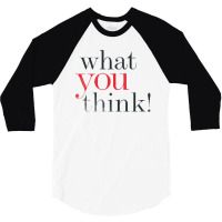 What You Think 3/4 Sleeve Shirt | Artistshot