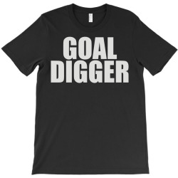 goal digger (3) T-Shirt | Artistshot